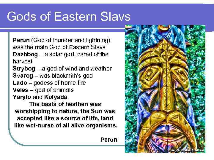 Gods of Eastern Slavs Perun (God of thunder and lightning) was the main God