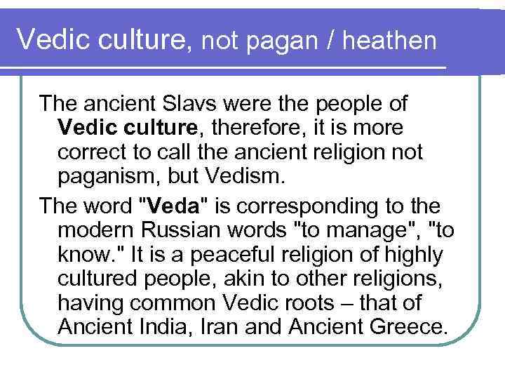 Vedic culture, not pagan / heathen The ancient Slavs were the people of Vedic