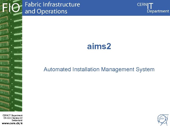 aims 2 Automated Installation Management System CERN IT Department CH-1211 Genève 23 Switzerland www.