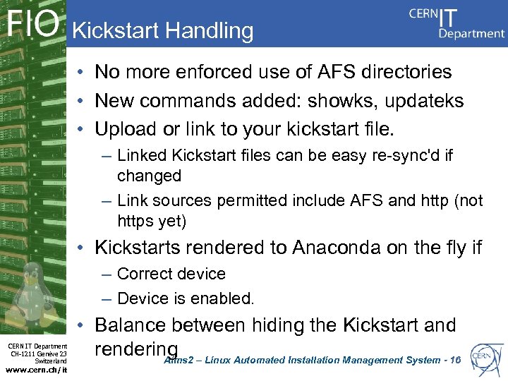 Kickstart Handling • No more enforced use of AFS directories • New commands added: