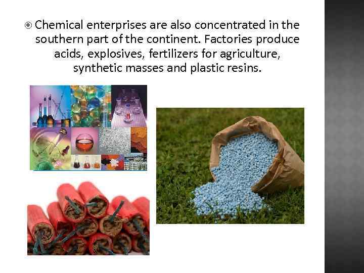  Chemical enterprises are also concentrated in the southern part of the continent. Factories