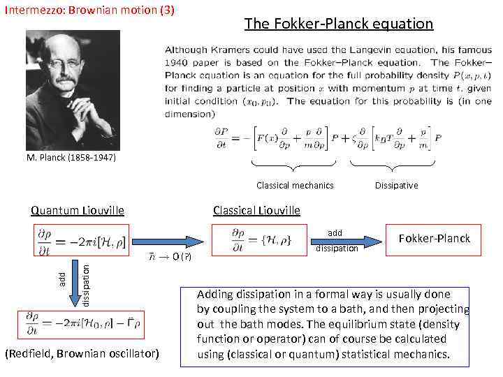 Intermezzo: Brownian motion (3) The Fokker-Planck equation M. Planck (1858 -1947) Classical mechanics Quantum