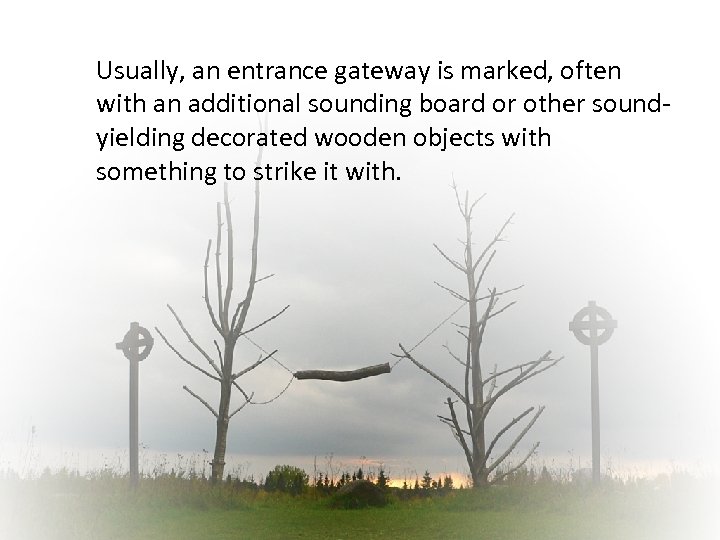 Usually, an entrance gateway is marked, often with an additional sounding board or other