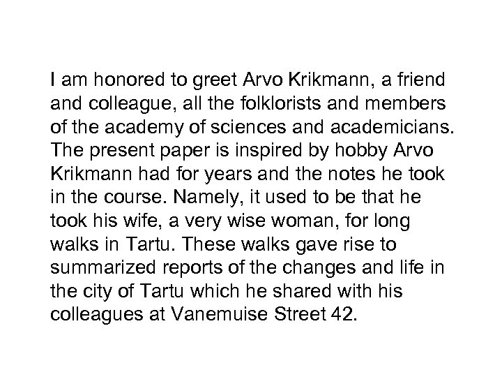 I am honored to greet Arvo Krikmann, a friend and colleague, all the folklorists