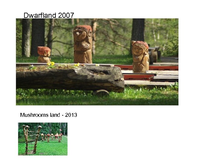 Dwarfland 2007 Mushrooms land - 2013 