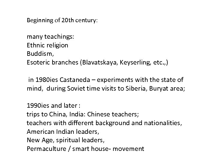 Beginning of 20 th century: many teachings: Ethnic religion Buddism, Esoteric branches (Blavatskaya, Keyserling,