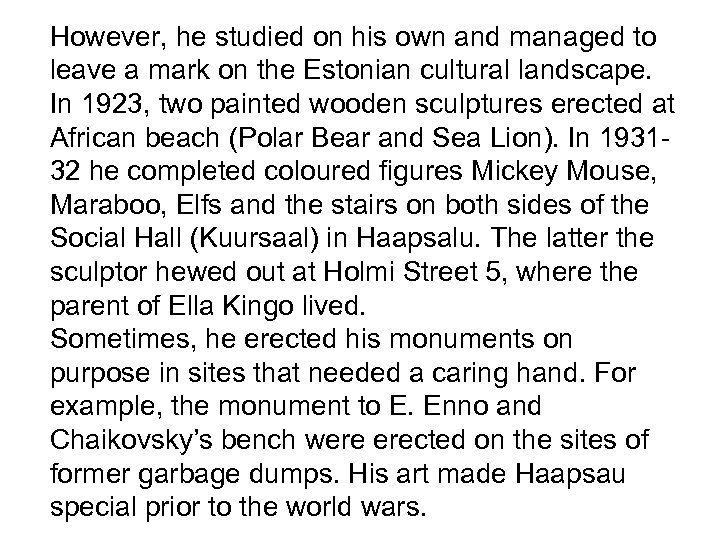 However, he studied on his own and managed to leave a mark on the