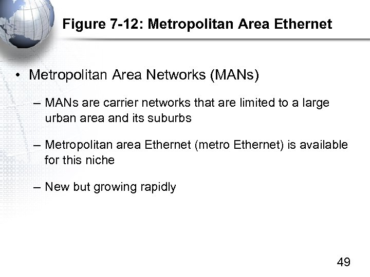 Figure 7 -12: Metropolitan Area Ethernet • Metropolitan Area Networks (MANs) – MANs are