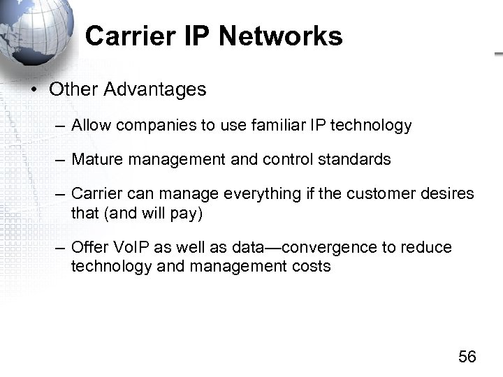 Carrier IP Networks • Other Advantages – Allow companies to use familiar IP technology