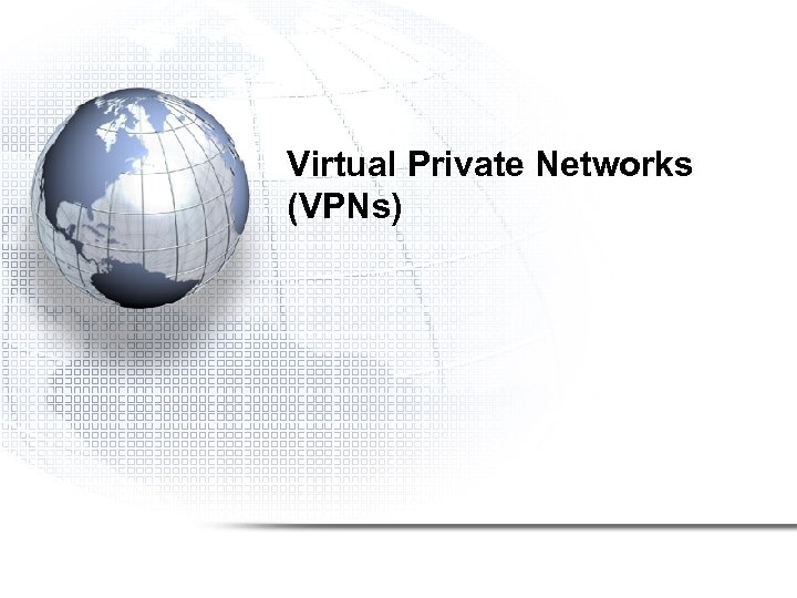 Virtual Private Networks (VPNs) 