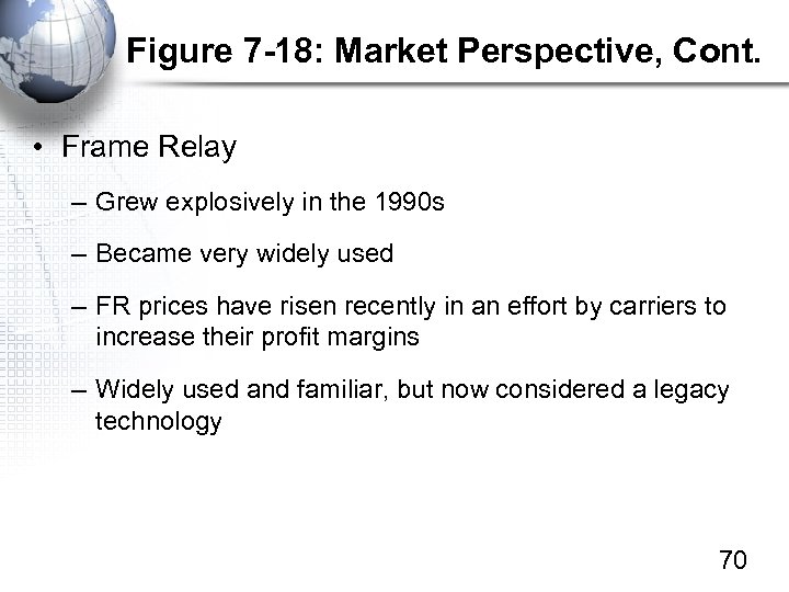 Figure 7 -18: Market Perspective, Cont. • Frame Relay – Grew explosively in the