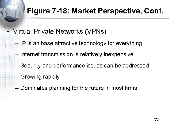 Figure 7 -18: Market Perspective, Cont. • Virtual Private Networks (VPNs) – IP is