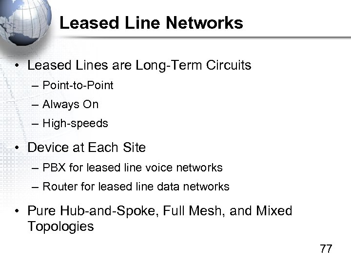 Leased Line Networks • Leased Lines are Long-Term Circuits – Point-to-Point – Always On
