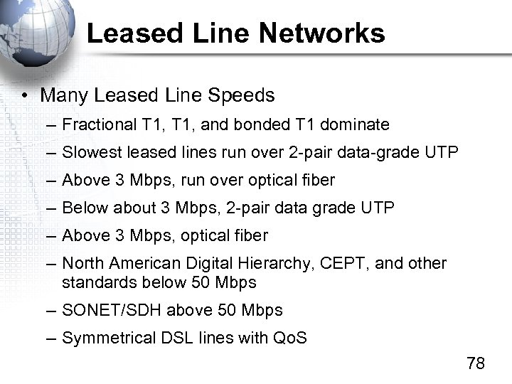 Leased Line Networks • Many Leased Line Speeds – Fractional T 1, and bonded