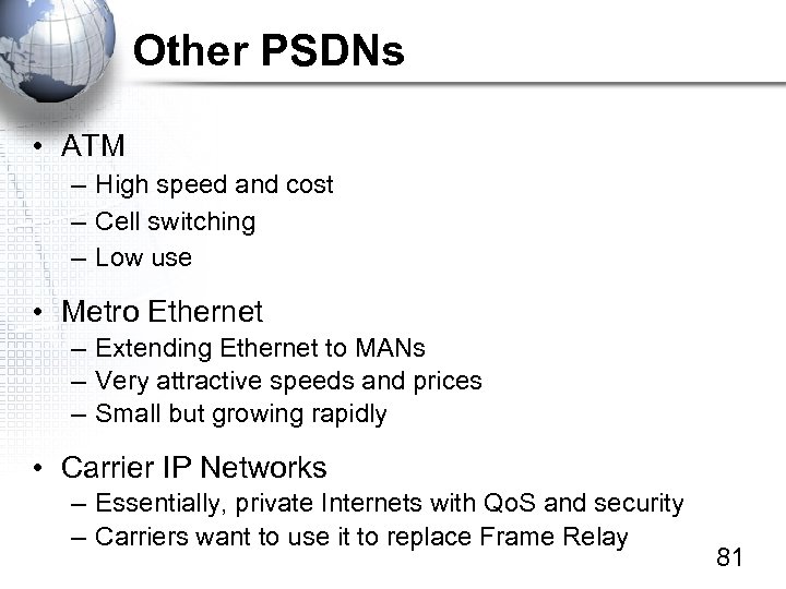 Other PSDNs • ATM – High speed and cost – Cell switching – Low