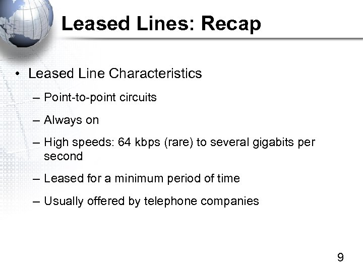 Leased Lines: Recap • Leased Line Characteristics – Point-to-point circuits – Always on –