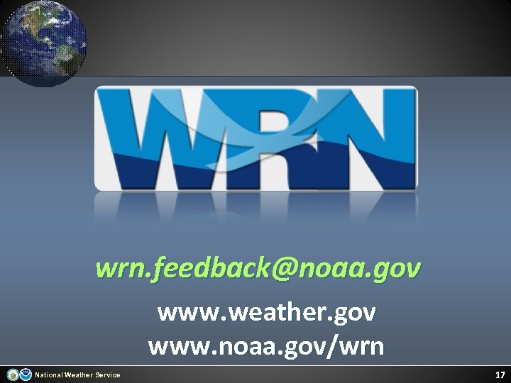wrn. feedback@noaa. gov www. weather. gov www. noaa. gov/wrn National Weather Service 17 
