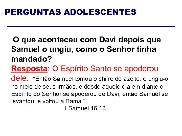 PERGUNTAS ADOLESCENTES O que aconteceu com Davi depois que Samuel o ungiu, como o