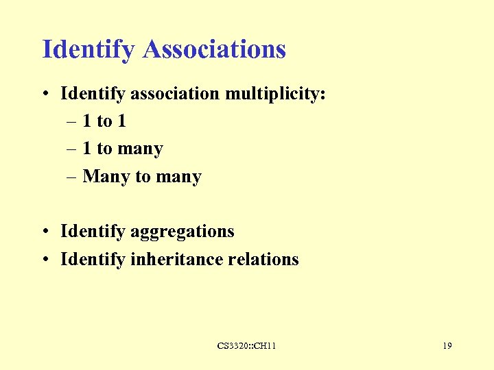 Identify Associations • Identify association multiplicity: – 1 to 1 – 1 to many
