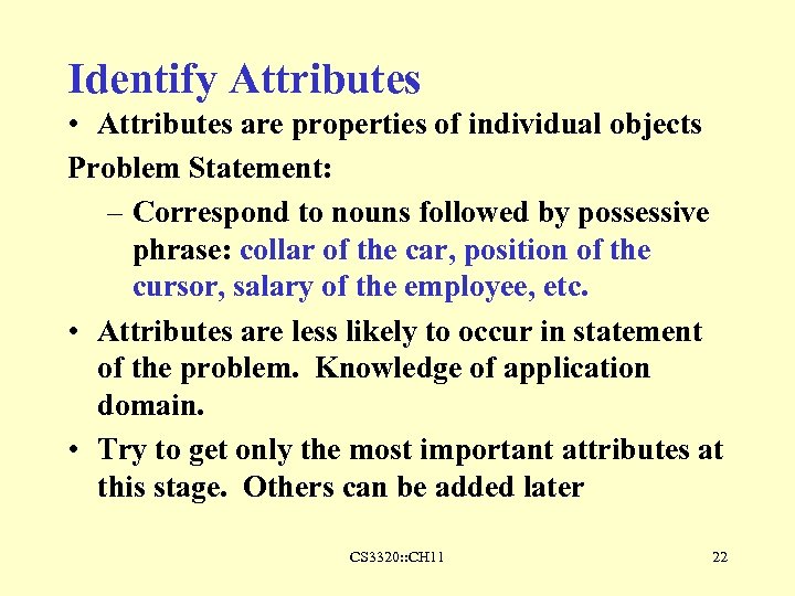 Identify Attributes • Attributes are properties of individual objects Problem Statement: – Correspond to
