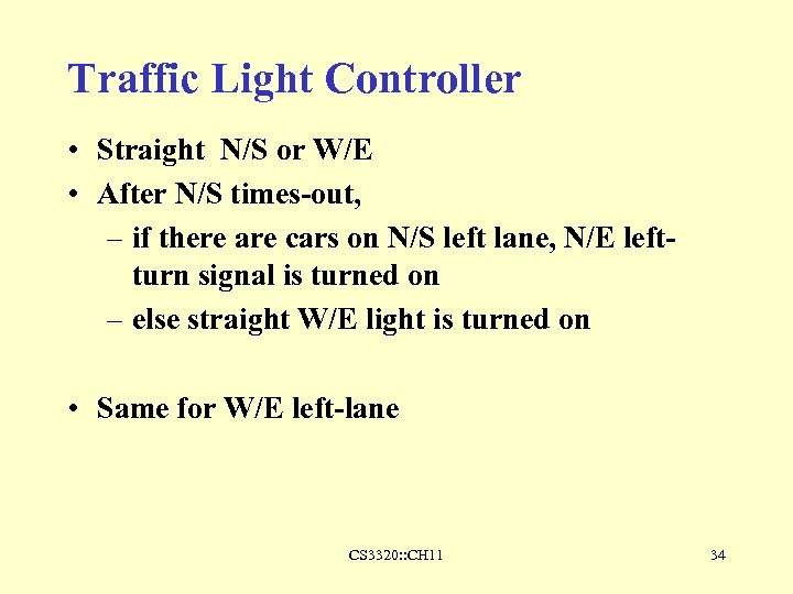 Traffic Light Controller • Straight N/S or W/E • After N/S times-out, – if