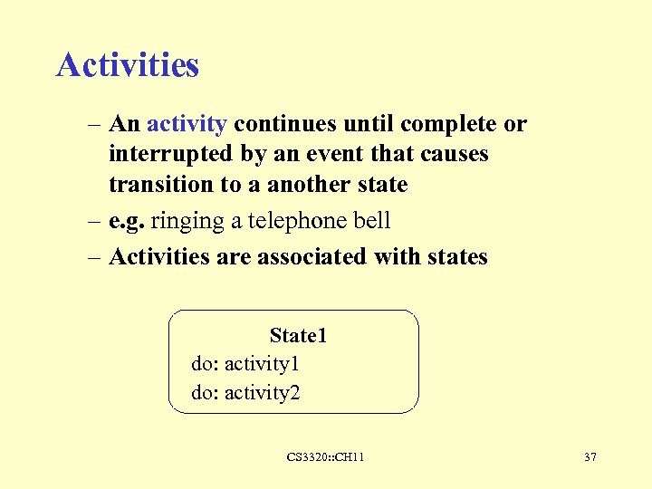 Activities – An activity continues until complete or interrupted by an event that causes