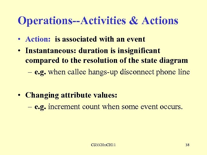 Operations--Activities & Actions • Action: is associated with an event • Instantaneous: duration is