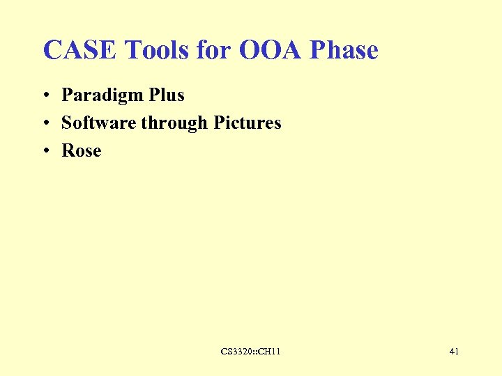 CASE Tools for OOA Phase • Paradigm Plus • Software through Pictures • Rose