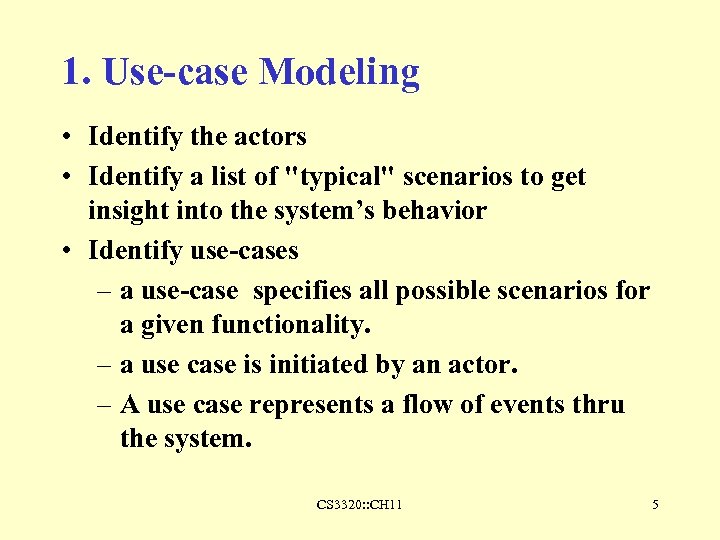 1. Use-case Modeling • Identify the actors • Identify a list of "typical" scenarios