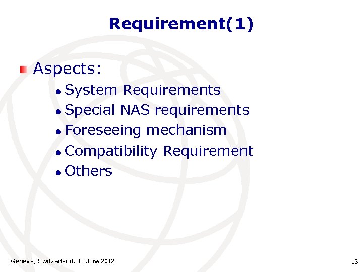 Requirement(1) Aspects: System Requirements l Special NAS requirements l Foreseeing mechanism l Compatibility Requirement