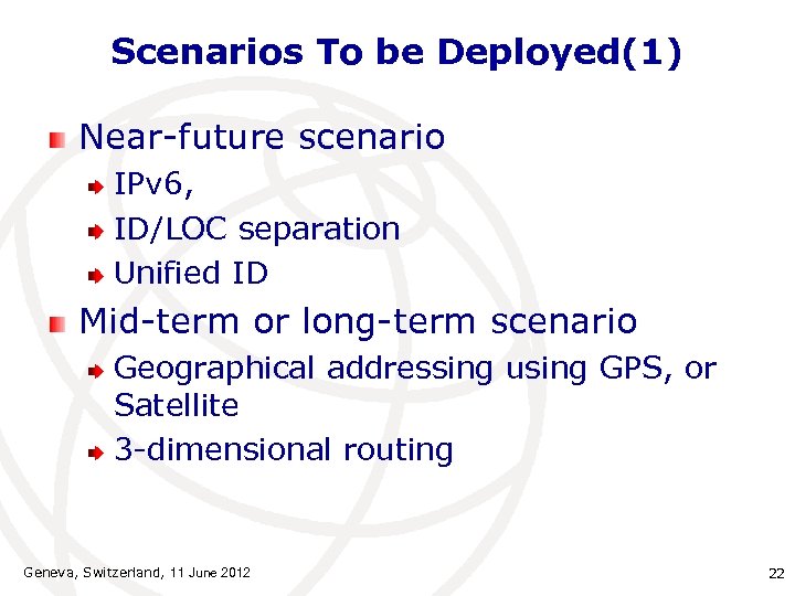 Scenarios To be Deployed(1) Near-future scenario IPv 6, ID/LOC separation Unified ID Mid-term or