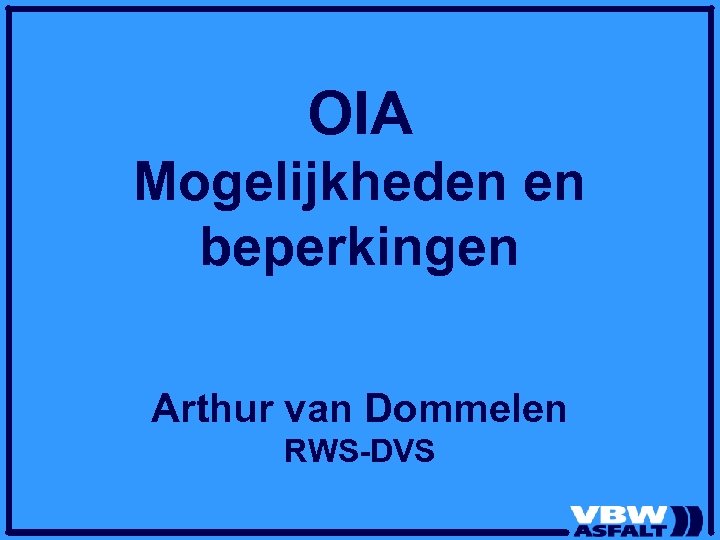 OIA Mogelijkheden en beperkingen Arthur van Dommelen RWS-DVS 