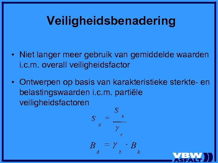 Veiligheidsbenadering • Niet langer meer gebruik van gemiddelde waarden i. c. m. overall veiligheidsfactor
