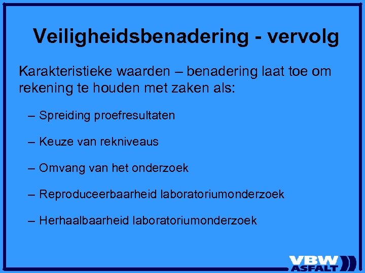 Veiligheidsbenadering - vervolg Karakteristieke waarden – benadering laat toe om rekening te houden met