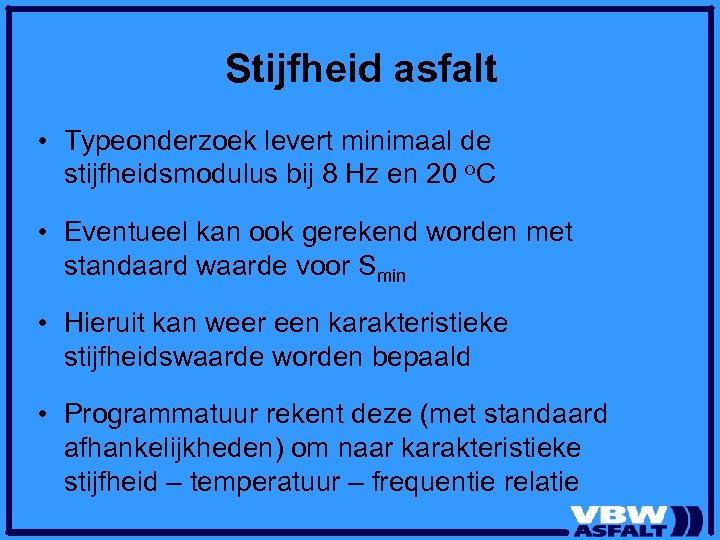 Stijfheid asfalt • Typeonderzoek levert minimaal de stijfheidsmodulus bij 8 Hz en 20 o.
