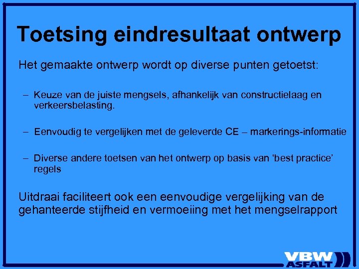 Toetsing eindresultaat ontwerp Het gemaakte ontwerp wordt op diverse punten getoetst: – Keuze van