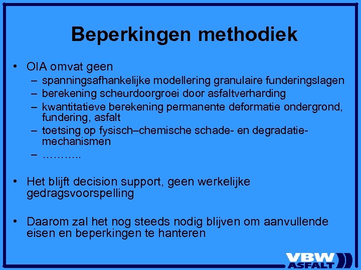 Beperkingen methodiek • OIA omvat geen – spanningsafhankelijke modellering granulaire funderingslagen – berekening scheurdoorgroei