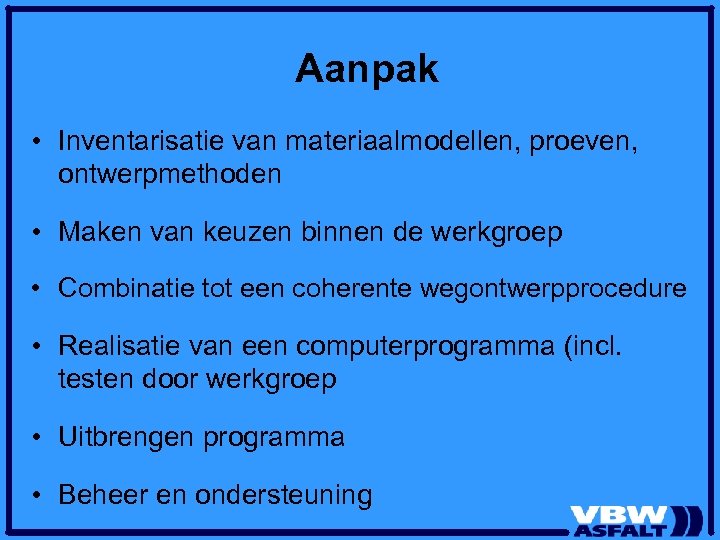 Aanpak • Inventarisatie van materiaalmodellen, proeven, ontwerpmethoden • Maken van keuzen binnen de werkgroep