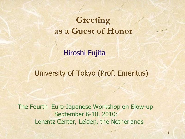 Greeting as a Guest of Honor Hiroshi Fujita University of Tokyo (Prof. Emeritus) The
