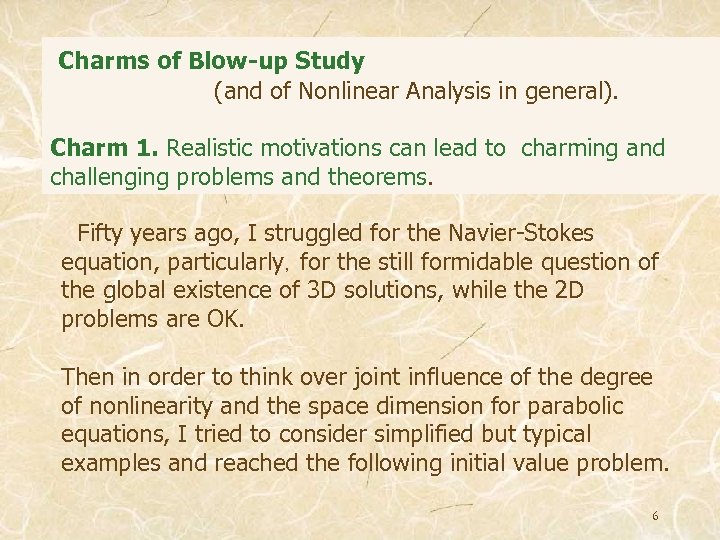 Charms of Blow-up Study (and of Nonlinear Analysis in general). Charm 1. Realistic motivations