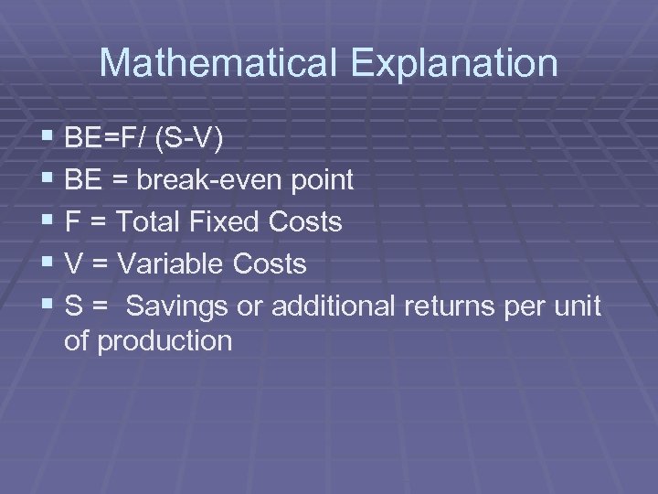 Mathematical Explanation § BE=F/ (S-V) § BE = break-even point § F = Total