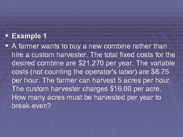 § Example 1 § A farmer wants to buy a new combine rather than