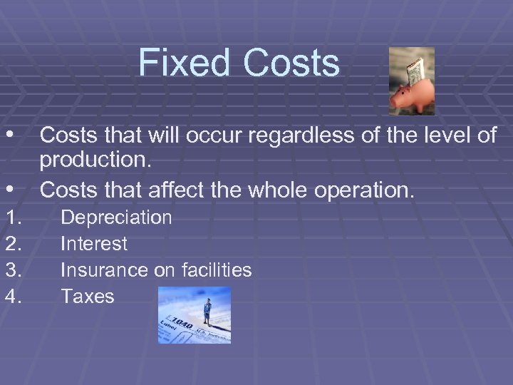 Fixed Costs • Costs that will occur regardless of the level of • 1.