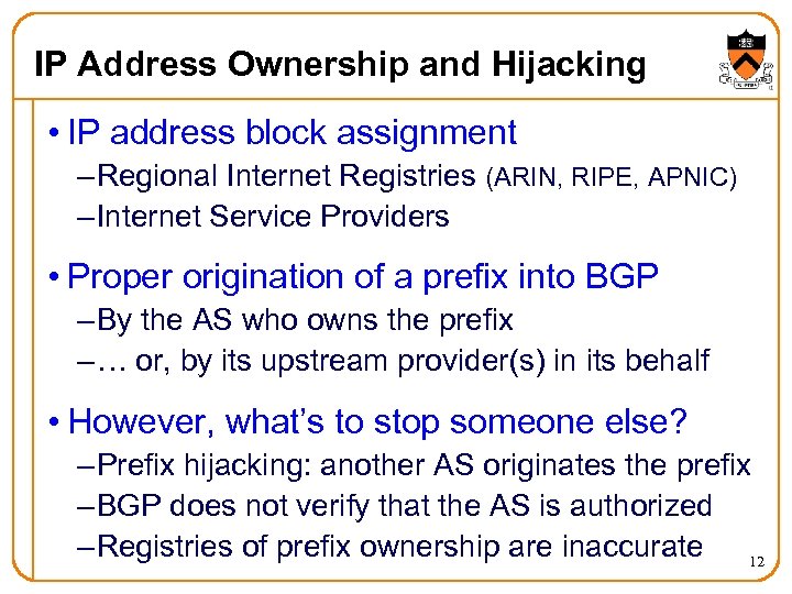 IP Address Ownership and Hijacking • IP address block assignment – Regional Internet Registries