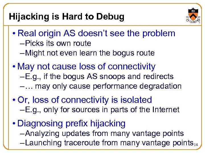 Hijacking is Hard to Debug • Real origin AS doesn’t see the problem –