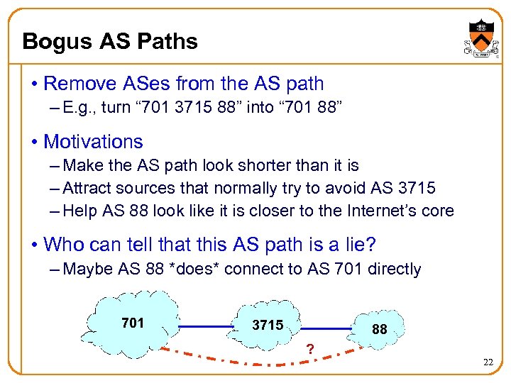 Bogus AS Paths • Remove ASes from the AS path – E. g. ,
