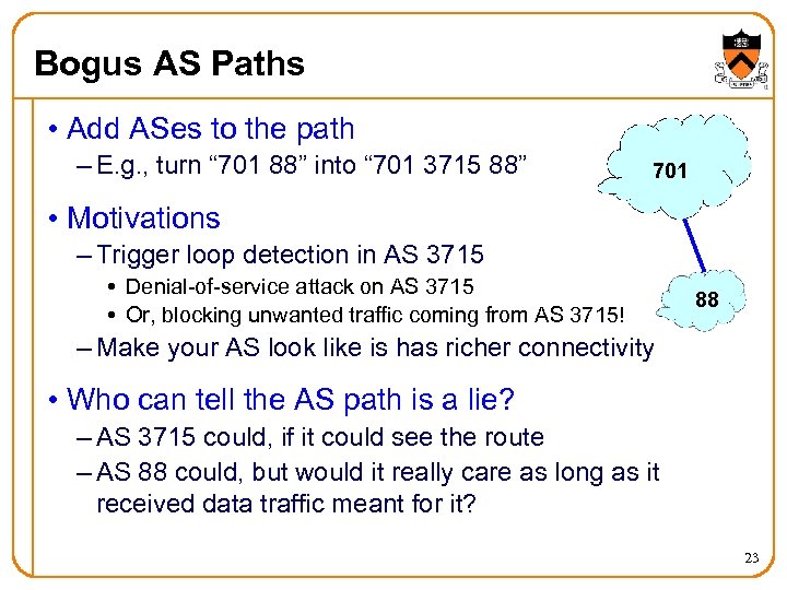 Bogus AS Paths • Add ASes to the path – E. g. , turn