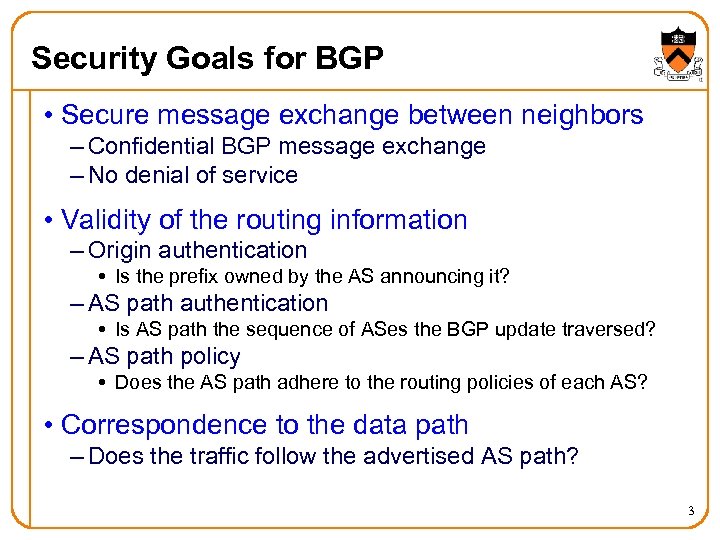 Security Goals for BGP • Secure message exchange between neighbors – Confidential BGP message