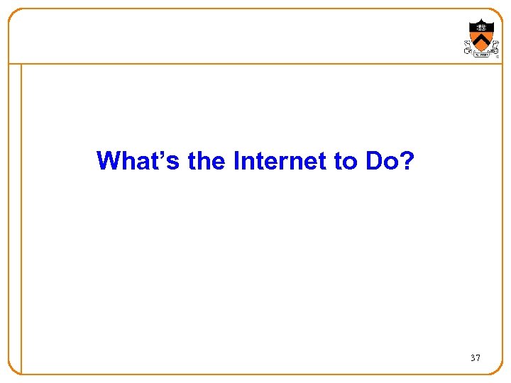 What’s the Internet to Do? 37 