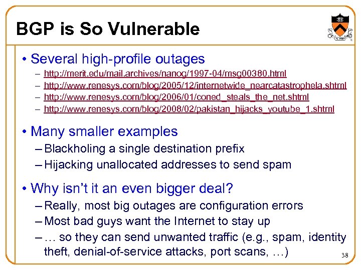 BGP is So Vulnerable • Several high-profile outages – – http: //merit. edu/mail. archives/nanog/1997